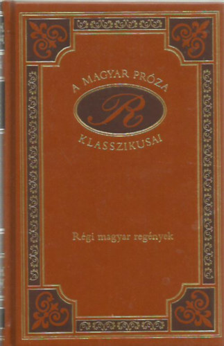 Gyulai László, Kármán, Petőfi Jósika Miklós - Régi magyar regények (A magyar próza klasszikusai 8.)