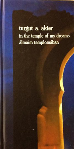 Turgut A. Akter - lmaim templomban (In the temple of my dreams) - magyar-angol