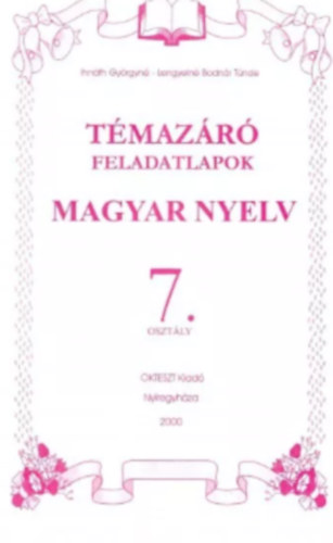 Lengyelné Bodnár Tünde Ihnáth Györgyné - Témazáró feladatlapok magyar nyelv 7. osztály