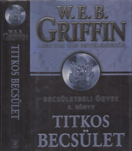 W. E. B. Griffin - Titkos becs�let - Becs�letbeli �gyek 3. k�nyv