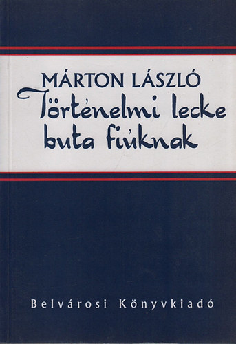 Mrton Lszl - Trtnelmi lecke buta fiknak