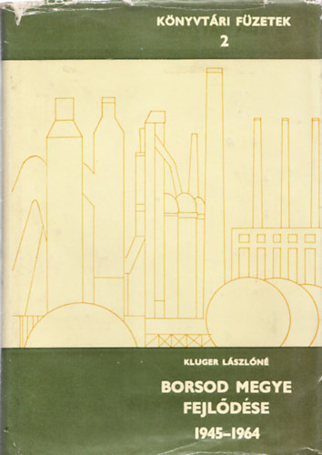Kluger Lszln  (szerk.) - Borsod megye fejldse 1945-1964 a megyei lapok tkrben - cikkbibliogrfia