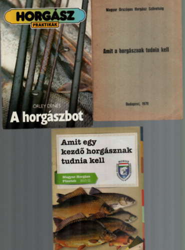 �rley D�nes, T�bb szerz� - 3 db horg�sz kiadv�ny egy�tt: A horg�szbot - Amit a horg�sznak tudnia kell (1979) - Amit egy kezd� horg�sznak tudnia kell (2017/II.)