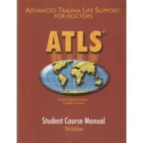 American College of Surgeons - ATLS: Advanced Trauma Life Support for Doctors: Student Course Manual 7th Edition