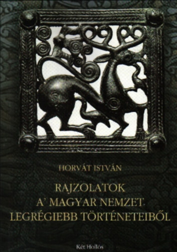 Horváth István - Rajzolatok a' magyar nemzet legrégiebb történeteiből