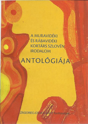 Ford.: Z�gorec-Csuka Judit - A muravid�ki �s R�bavid�ki kort�rs szlov�n irdalom Antol�gi�ja