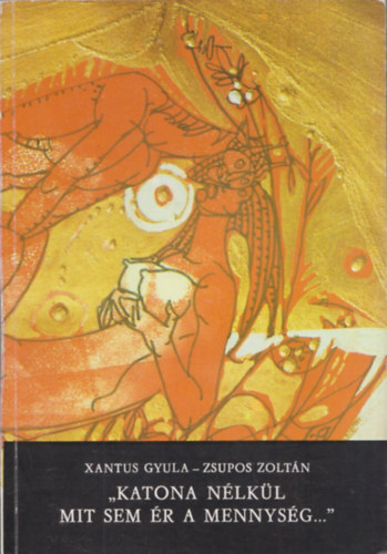 Zsupos Zolt�n Xantus Gyula - "Katona n�lk�l mit sem �r a mennys�g..." - V�logat�s Kiss Istv�n nagyv�radi k�ziratos katonak�nyv�b�l (dedik�lt)