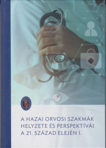 A hazai orvosi szakm�k helyzete �s perspekt�v�i a 21. sz�zad elej�n I.