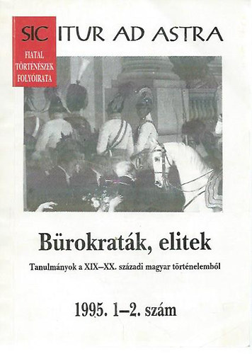 Elte - Brokratk, elitek-tanulmnyok a XIX-XX. szzadi magyar trtnelembl