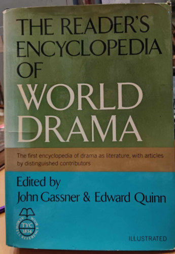 Edward Quinn John Gassner - The Reader's Encyclopedia of World Drama: The first encyclopedia of drama as literature, with articles by distinguished contributors