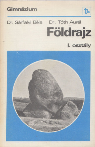 Dr. Dr. Tóth Aurél Sárfalvi Béla - Földrajz (A gimnázium I. osztálya számára)