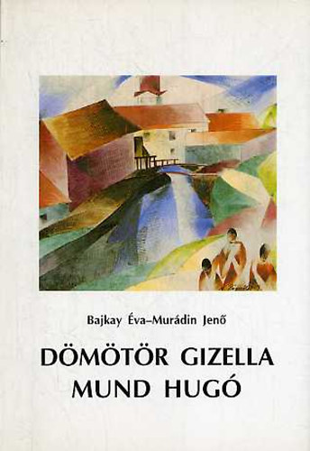 Bajkay Éva-Murádin Jenő - Dömötör Gizella, Mund Hugó