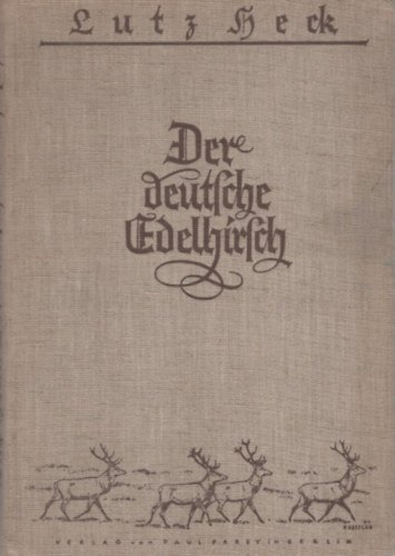 Dr. Lutz Heck - Der deutsche Edelhirsch