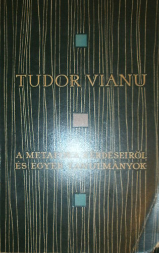Tudor Vianu - A metafora kérdéseiről és egyéb tanulmányok