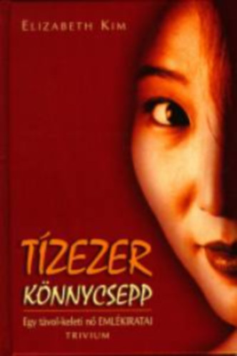 Elizabeth Kim - Tzezer knnycsepp , egy tvol-keleti n emlkiratai; Lulu Wang - tavirzsa Sznhz