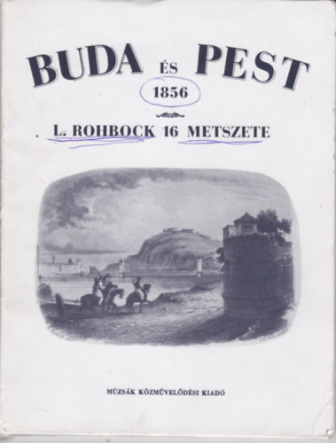 Buda s Pest 1856: L. Rohbock 16 metszete