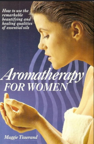 Maggie Tisserand - Aromatherapy for Women