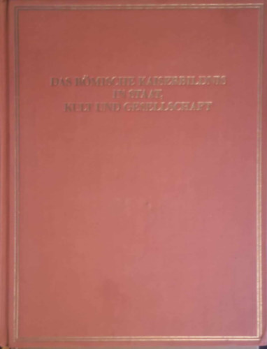 Thomas Pek�ry - Das r�mische Kaiserbildnis in Staat, Kult und Gesellschaft: Dargestellt anhand der Schriftquellen