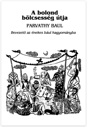 Parvathy Baul - A bolond b�lcsess�g �tja