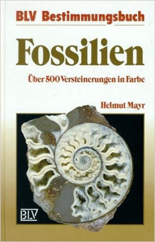 Helmut dr. Mayr - Fossilien. ber 500 Versteinerungen in Farbe.
