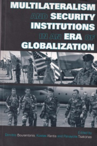 Dimitris Bourantonis - Kostas Ifantis - Panayotis Tsakonas - Multilateralism ans Security Institutions in an Era of Globalization