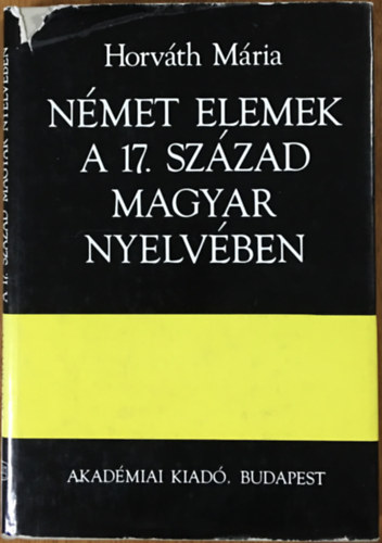 Horv�th M�ria - N�met elemek a 17. sz�zad magyar nyelv�ben