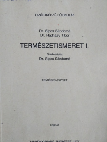 Dr.- Hadhzy Tibor, Dr. Sipos Sndorn - Termszetismeret I. (egysges jegyzet, tantkpz fiskolk szmra)