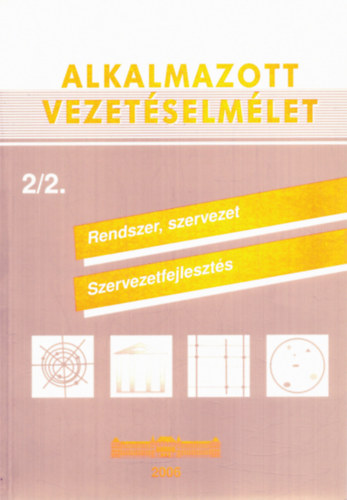 Alkalmazott vezet�selm�let 2/2. - Rendszer, szervezet, szervezetfejleszt�s