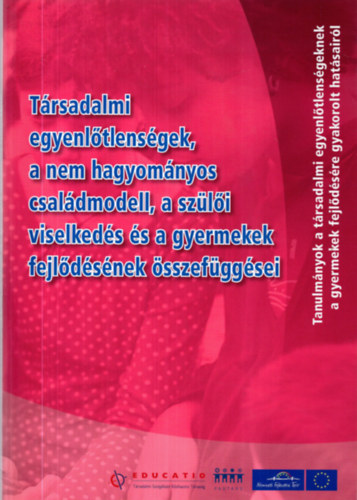 T�rsadalmi egyenl�tlens�gek, a nem hagyom�nyos csal�dmodell, a sz�l�i viselked�s �s a gyermekek fejl�d�s�nek �sszef�gg�sei