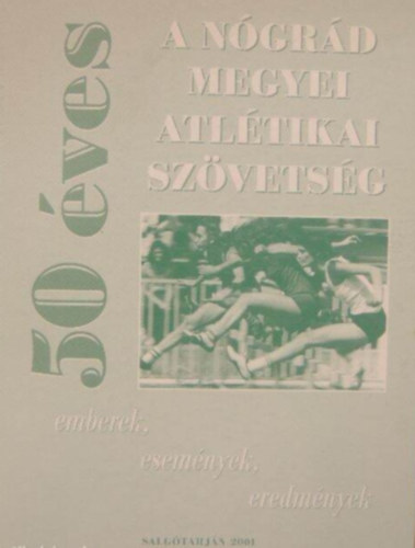 Bals Rbert - 50 ves a Ngrd Megyei Atltikai Szvetsg