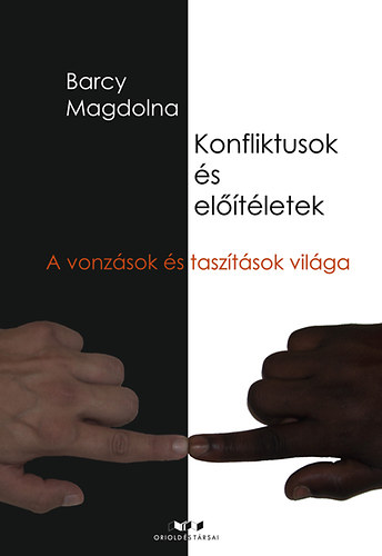 Barczy Magdolna - Konfliktusok és előítéletek - A vonzások és taszítások világa