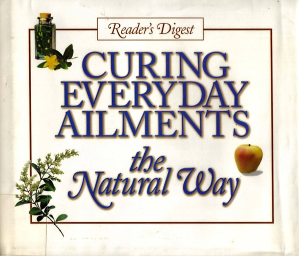 Curing Everyday Ailments - the Natural Way (Reader's Digest)