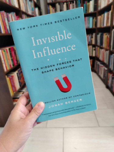 Jonah Berger - Invisible Influence: The Hidden Forces That Shape Behavior (A viselkedést formáló rejtett erők)
