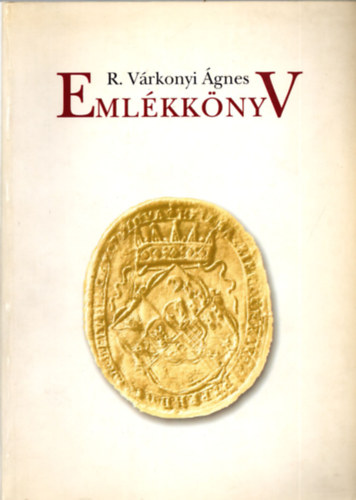 Tusor P�ter  (szerk.) - R. V�rkonyi �gnes eml�kk�nyv