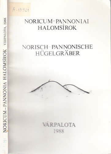 K. Pal�gyi Szilvia - Noricum-Pannoniai haloms�rok (Az 1988. okt�ber 21-i v�rpalotai tan�cskoz�s el�ad�sai)- magyar-n�met nyelv�