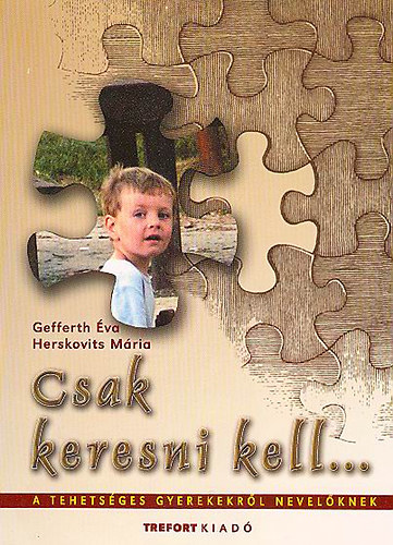 Gefferth �va Herskovits - Csak keresni kell... - A tehets�ges gyerekekr�l nevel�knek