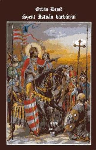 Orb�n Dezs� - Szent Istv�n barb�rjai