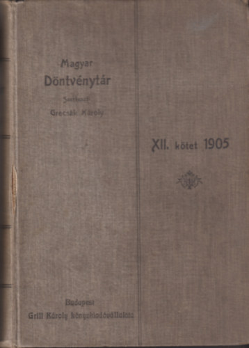 Dr. Gyomai Zsigmond  (szerk.) Grecs�k K�roly (szerk.) - Magyar D�ntv�nyt�r XII. k�tet 1905