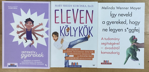 Melinda Wenner Moyer Mary Sheedy Kurcinka Ed.D - 3 db könyváruház gyereknevelésről - Eleven kölykök, Intenzív gyerekek, Így neveld a gyereked, hogy ne legyen sggfej