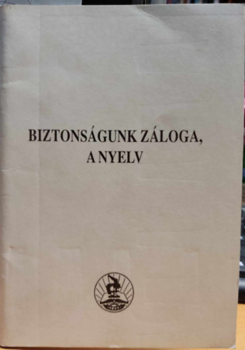 Pirth Eszter - Biztonsgunk zloga, a nyelv (Tudomnyos Ismeretterjeszt Trsulat)