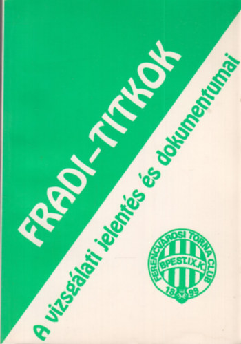 Fradi-titkok (A vizsg�lati jelent�s �s dokumentumai)
