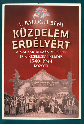 L. Balogh Béni - Küzdelem Erdélyért