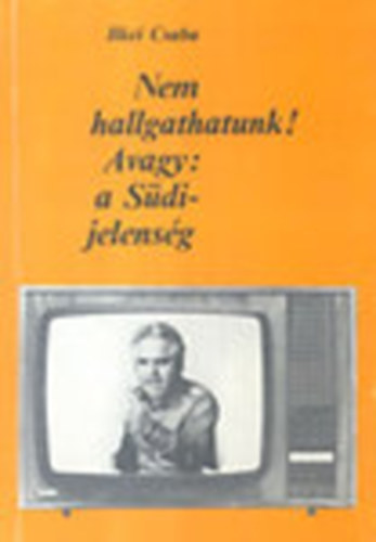 Ilkei Csaba - Nem hallgathatunk! - Avagy: a S�di-jelens�g