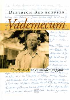 Dietrich Bonhoeffer - Vademecum - Elm�lked�sek az �v minden napj�ra