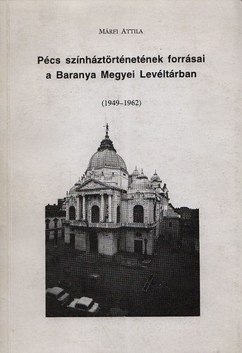 Futaky Hajna  (szerk.) - P�cs sz�nh�zt�rt�net�nek forr�sai a Baranya megyei lev�lt�rban