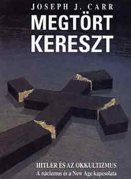 Joseph J. Carr - Megtrt kereszt (Hitler s az okkultizmus)