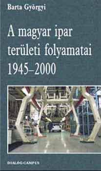 Barta Györgyi - A magyar ipar területi folyamatai
