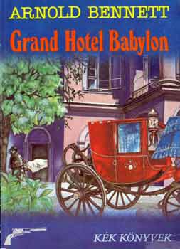 Arnold Bennett - Grand Hotel Babylon