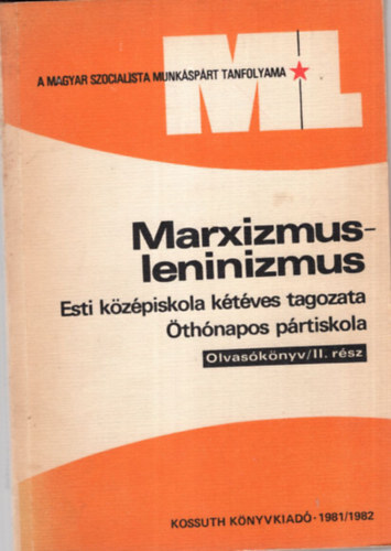 Marxizmus-Leninizmus - olvas�k�nyv /II. r�sz ( Esti k�z�piskola k�t�ves tagozata �th�napos p�rtiskola