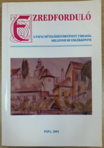 Dr. Mezei Zsolt  (szerk.) Hermann Istvn (szerk.) - Ezredfordul - A Ppai Mveldstrtneti Trsasg millenniumi emlkknyve